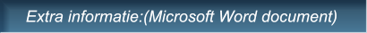 Extra informatie:(Microsoft Word document)  Extra informatie:(Microsoft Word document)